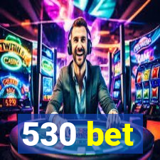 530 bet